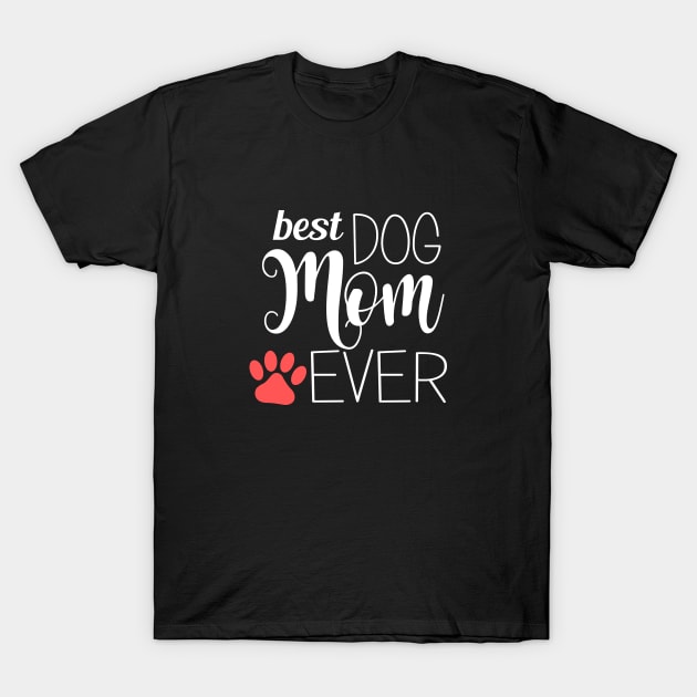 Best Dog Mom Ever - gift for mom T-Shirt by Love2Dance